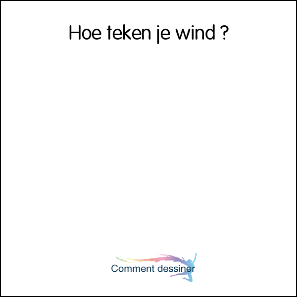 Hoe teken je wind